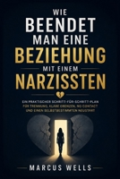 Wie Beendet Man Eine Beziehung Mit Einem Narzissten: Ein praktischer Schritt-für-Schritt-Plan für Trennung, klare Grenzen, No Contact und einen selbstbestimmten Neustart (German Edition) B0HF76RWCB Book Cover
