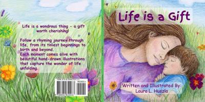 Life is a Gift: A Life-Affirming Journey from Conception to Birth and Beyond B0GSYV444R Book Cover