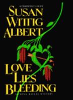 Love Lies Bleeding (China Bayles Mystery, Book 6)