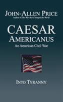 Caesar Americanus: An American Civil War - Into Tyranny 1927537150 Book Cover