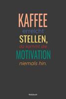 Kaffee erreicht Stellen, da kommt die Motivation niemals hin Notizbuch: liniertes Notizbuch mit Spruch - Kaffee B�ro Arbeit Humor Witz Morgen Sucht S�chtig Geschenk Mama Papa Kollege Kollegin 1097831981 Book Cover