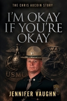I'm Okay If You're Okay: The Chris AuCoin Story B0H7BH29BY Book Cover