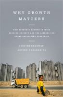 Why Growth Matters: How Economic Growth in India Reduced Poverty and the Lessons for Other Developing Countries 1610393732 Book Cover