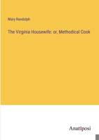 The Virginia Housewife: or, Methodical Cook 3382136783 Book Cover