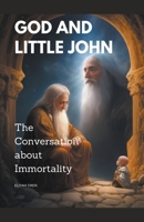 God and Little John: The Conversation about Immortality B0CH7G2WCB Book Cover