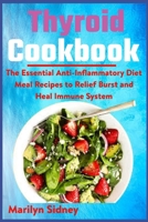 Thyroid Cookbook: The Essential Anti-Inflammatory Diet Meal Recipes to Relief Burst and Heal Immune System B08Z4GCR5Z Book Cover