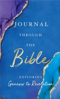 Journal Through the Bible: Explore Genesis to Revelation 1400224152 Book Cover