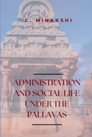 Administration and Social Life Under the Pallavas B0GKSNFNFY Book Cover