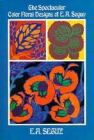 The Spectacular Color Floral Designs of E.A. Seguy 0486244881 Book Cover