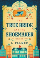 The True Bride and the Shoemaker 0996178201 Book Cover