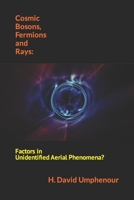 Cosmic Bosons, Fermions and Rays: Factors in Unidentified Aerial Phenomena? B0B6XS3JRV Book Cover