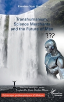 Transhumanism, science Merchants and the Future of Man (Harmattan Cameroun) (French Edition) 2343143528 Book Cover