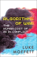 Algorithms of War: The Human Cost of AI in Conflict 1529251931 Book Cover