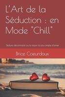 L'Art de la Séduction: en Mode "Chill" Séduire décontracté ou la façon la plus simple d'aimer B0CLNPDL4Z Book Cover