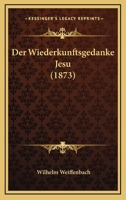Der Wiederkunftsgedanke Jesu (1873) 1144354722 Book Cover