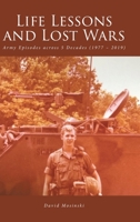 Life Lessons and Lost Wars: Army Episodes across 5 Decades 1637107447 Book Cover