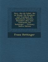 Herr, Den Du Liebst, Der Ist Krank: Ein Kranken- Und Trostbuch F�r Katholische Familien, Besonders Aber Zum Gebrauche F�r Seelsorger... 1018787631 Book Cover