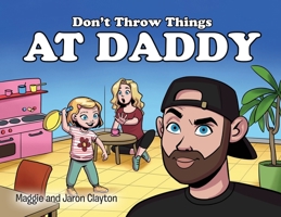 Don't Throw Things at Daddy 1088132766 Book Cover