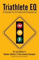 Triathlete Eq: A Guide for Emotional Endurance 1475992823 Book Cover