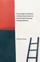 From Rags to Riches: A Historical Guide to Achieving Financial Independence B0F23ZDB4V Book Cover
