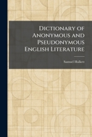 Dictionary of Anonymous and Pseudonymous English Literature 1025602765 Book Cover