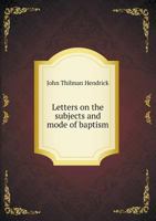 Letters on the Subjects and Mode of Baptism 5518680473 Book Cover