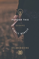 Ponder This: Essays to Kindle Wonder B08B38B5BF Book Cover