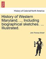 History of Western Maryland. ... Including biographical sketches. ... Illustrated. VOL. II. 1241310904 Book Cover