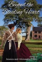 Beyond the Bleeding Heart: A Tale of the American Civil War 1956867473 Book Cover