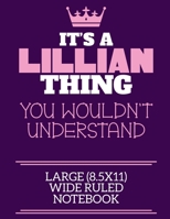 It's A Lillian Thing You Wouldn't Understand Large (8.5x11) Wide Ruled Notebook: A cute notebook or notepad to write in for any book lovers, doodle writers and budding authors! 1670668983 Book Cover