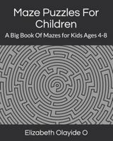 Maze Puzzles for Children: A Big Book of Mazes for Kids Ages 4-8 1792155131 Book Cover
