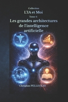 Les grandes architectures de l'intelligence artificielle (L'IA et MOI) (French Edition) B0H366WKQS Book Cover