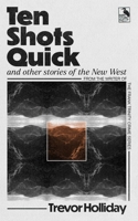 Ten Shots Quick and Other Stories of the New West B0C5PNNGJ4 Book Cover