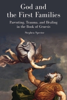 God and the First Families: Parenting, Trauma, and Healing in the Book of Genesis 0827616015 Book Cover