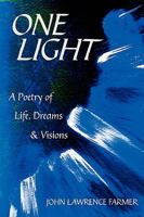 One Light: A Poetry of Life, Dreams & Visions 1440113939 Book Cover