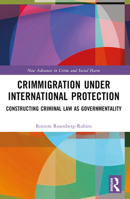Crimmigration Under International Protection: Constructing Criminal Law as Governmentality 1032148950 Book Cover