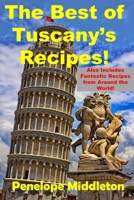 The Best of Tuscany's Recipes!: Also Includes Fantastic Recipes from Around the World! B08LNLCP92 Book Cover