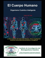 El Cuerpo Humano: Organismo Cuántico Inteligente: La física Cuántica del testeo para Detectar y Sanar de patógenos, conflictos emocionales, psicosomáticos y energéticos. (Spanish Edition) B0FCGBJ3QX Book Cover