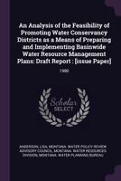 An Analysis of the Feasibility of Promoting Water Conservancy Districts as a Means of Preparing and Implementing Basinwide Water Resource Management Plans: Draft Report : [issue Paper]: 1980 1378885163 Book Cover
