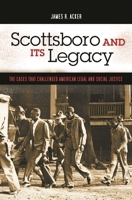 Scottsboro and Its Legacy: The Cases that Challenged American Legal and Social Justice (Crime, Media, and Popular Culture) 0275990834 Book Cover