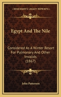 Egypt and the Nile, Considered as a Winter Resort for Pulmonary and Other Invalids 0526249641 Book Cover