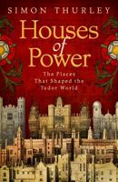 Houses of Power: The Places That Shaped The Tudor World 0593074947 Book Cover