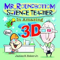 Mr. Roundbottom Science Teacher - in Amazing 3D! B0FPCWN865 Book Cover