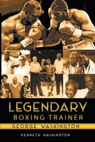 Legendary Boxing Trainer George Washington 1098058046 Book Cover