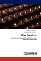Wax Creation: Crystallization, Solubility, Equilibrium and Antisetteling additives 3659131989 Book Cover