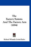The Factory System: And The Factory Acts 1021715646 Book Cover