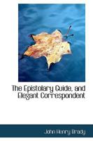 The epistolary guide, and elegant correspondent 035398728X Book Cover