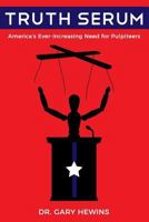 Truth Serum: America's Ever-Increasing Need for Pulpiteers 1542597102 Book Cover
