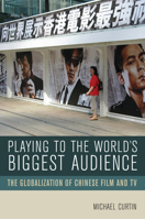 Playing to the World's Biggest Audience: The Globalization of Chinese Film and TV 0520251342 Book Cover