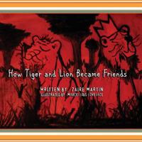 How Tiger and Lion Became Friends 0692219501 Book Cover